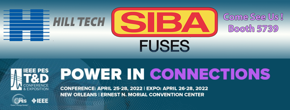 See SIBA FUSES and Hill Tech at the IEEE PES T&D Exposition, New Orleans APRIL 26-28, 2022. Booth 5739. innovations for Energy Storage and MV Fuses